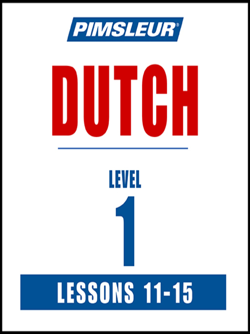 Title details for Pimsleur Dutch Level 1 Lessons 11-15 by Pimsleur - Available